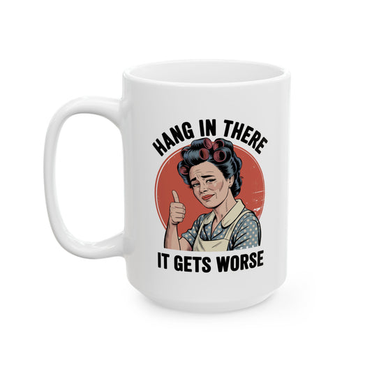 Funny Retro Coffee Mug | "Hang In There, It Gets Worse" Vintage Sarcastic Mug | 11oz & 15oz