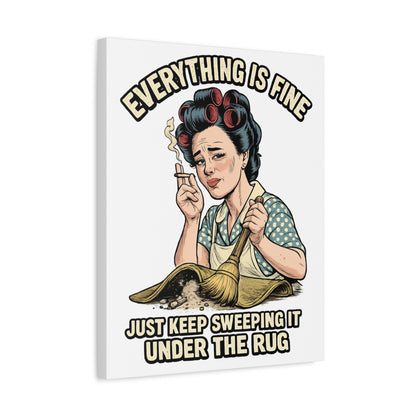 Funny Retro Canvas Wall Art | "Everything Is Fine, Just Keep Sweeping It Under the Rug" Vintage Housewife Decor