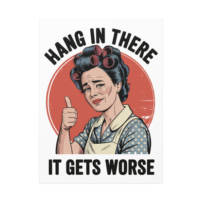 Funny Retro Canvas Wall Art | "Hang In There It Gets Worse" Vintage 1950s Housewife Decor