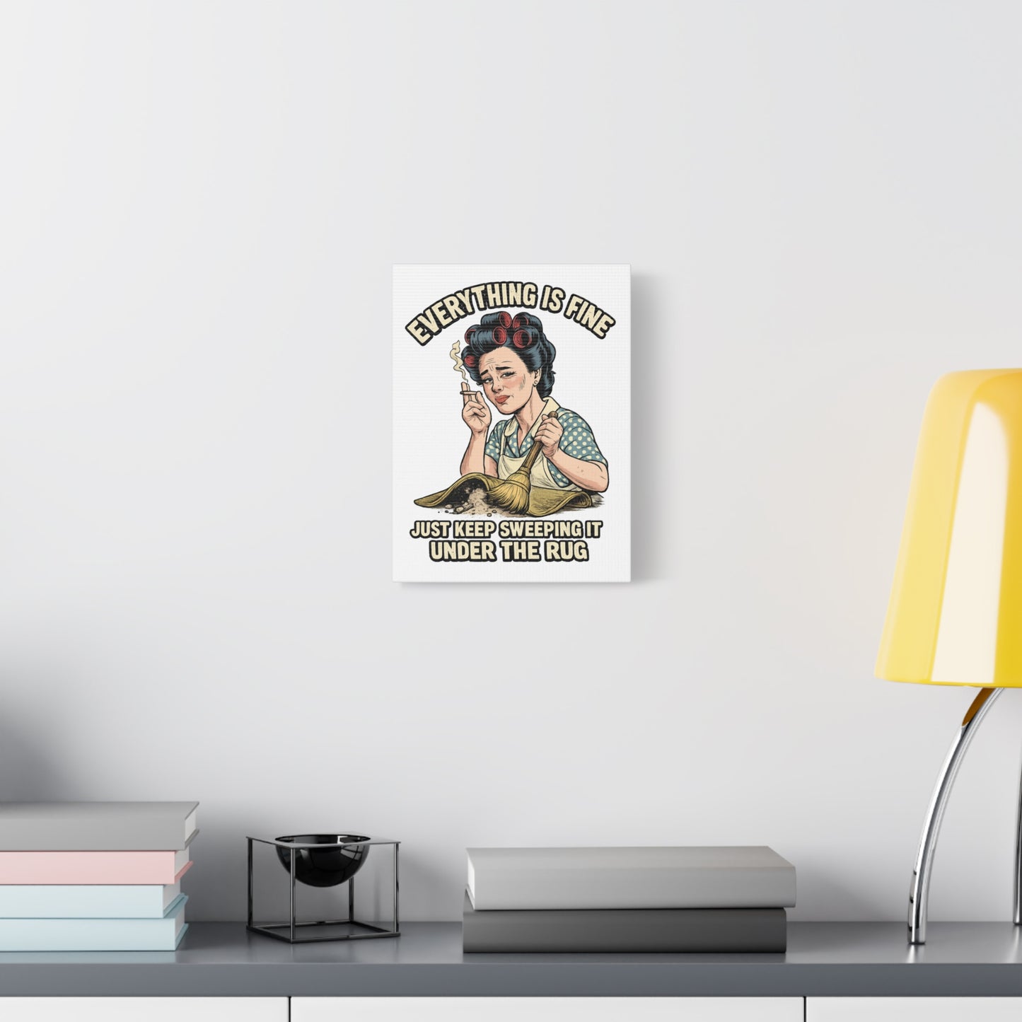 Funny Retro Canvas Wall Art | "Everything Is Fine, Just Keep Sweeping It Under the Rug" Vintage Housewife Decor