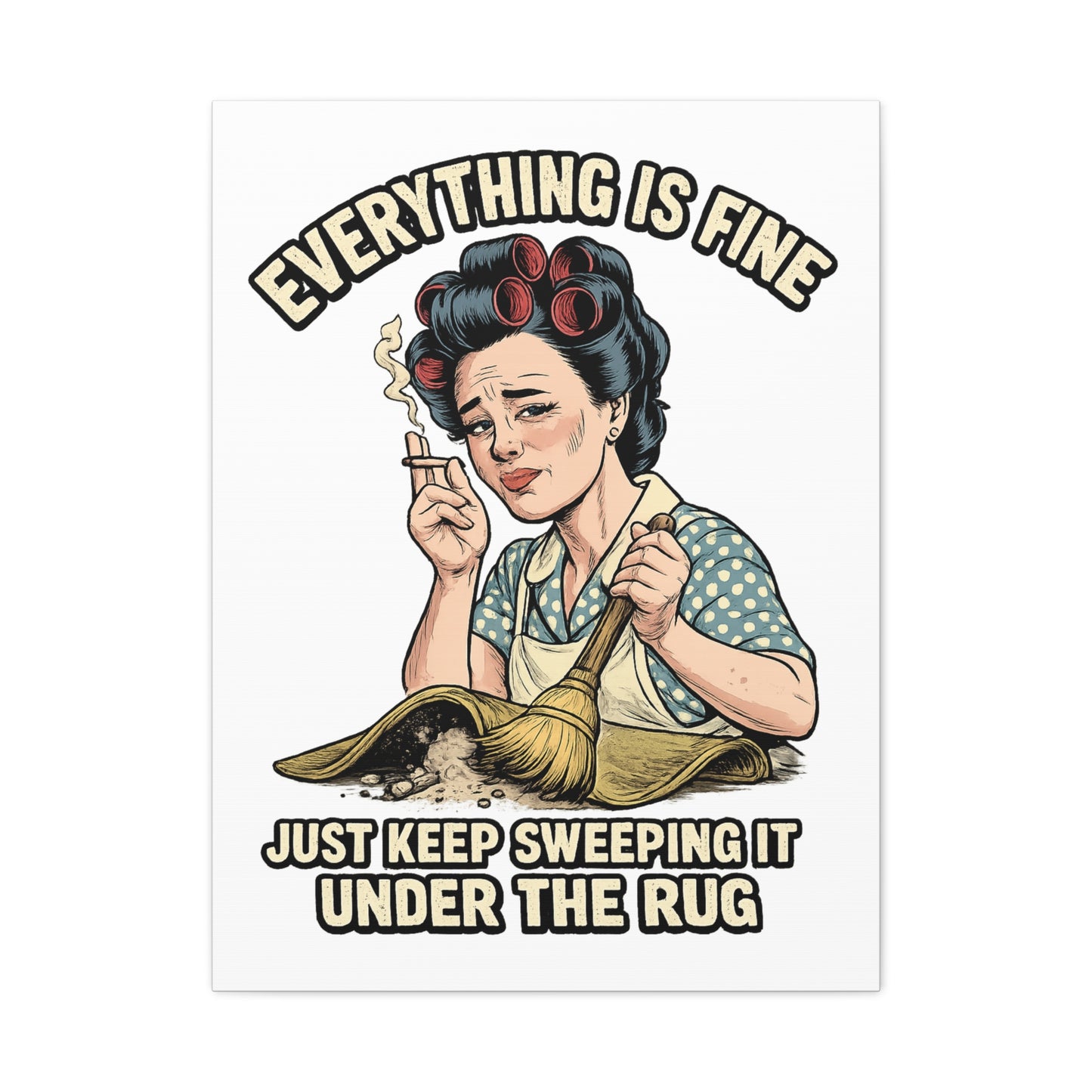 Funny Retro Canvas Wall Art | "Everything Is Fine, Just Keep Sweeping It Under the Rug" Vintage Housewife Decor