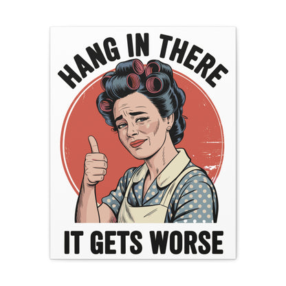 Funny Retro Canvas Wall Art | "Hang In There It Gets Worse" Vintage 1950s Housewife Decor