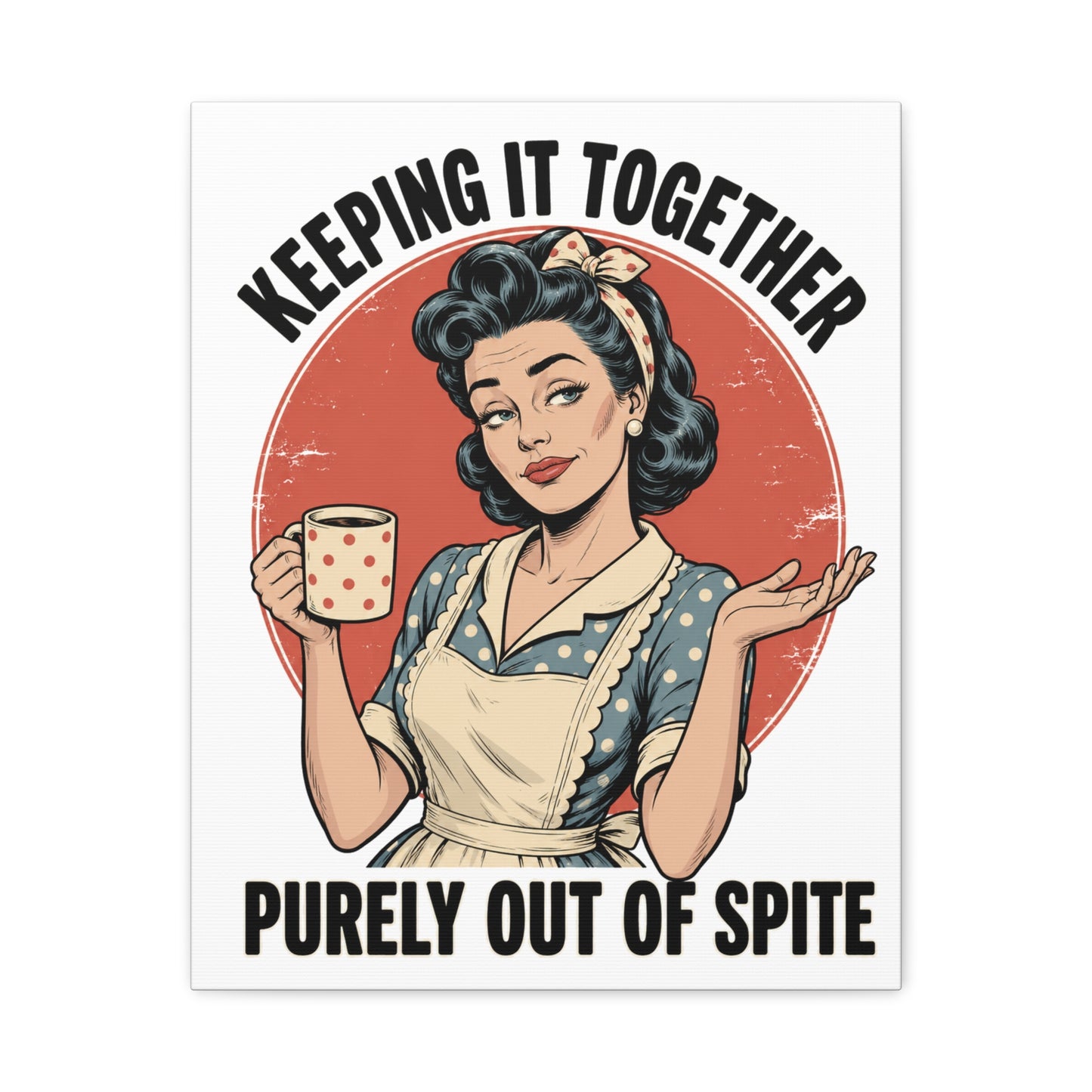 Keeping It Together Purely Out of Spite Canvas Wall Art | Funny Retro Housewife Wall Decor | Vintage Kitchen Print