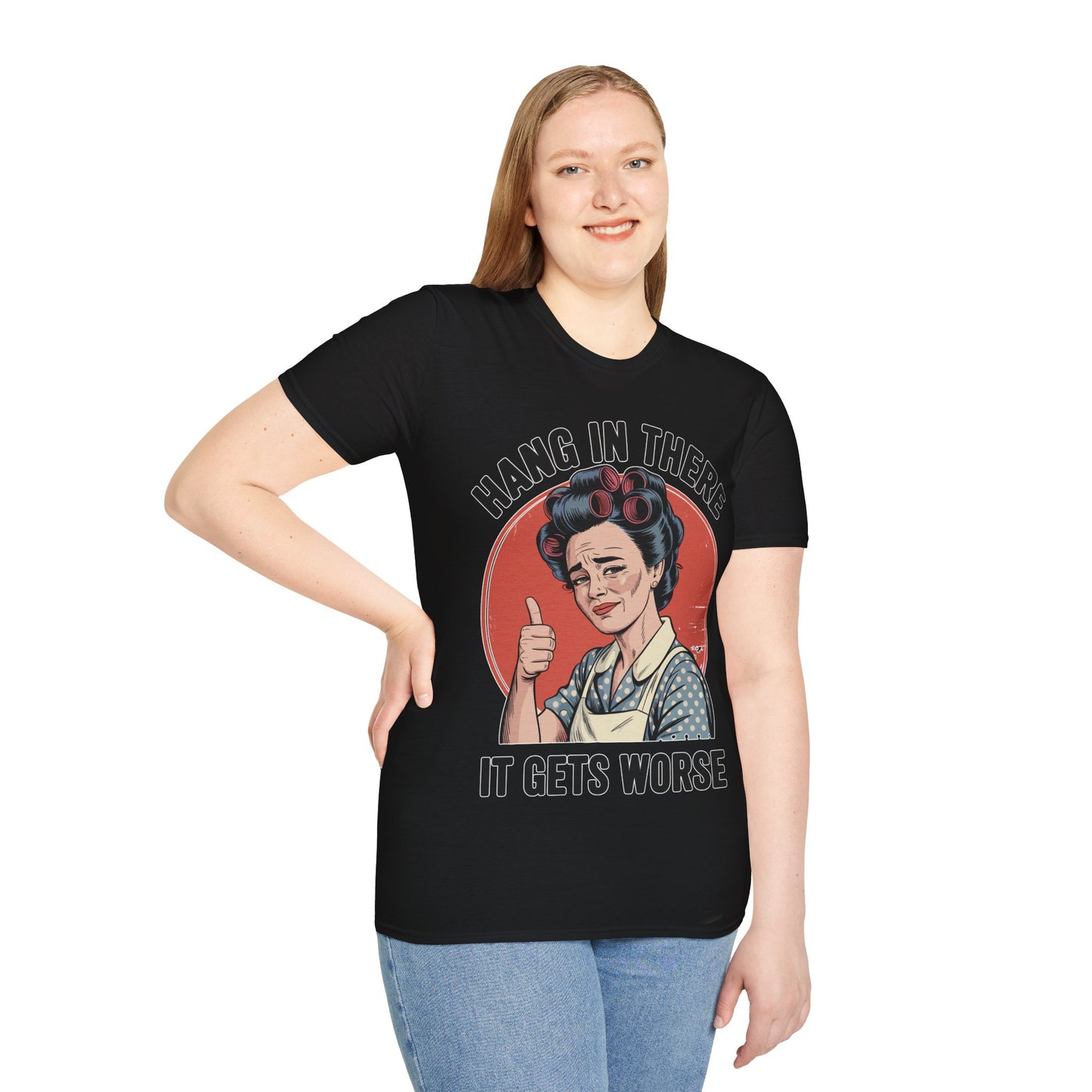 Hang In There, It Gets Worse T-Shirt | Funny Retro Housewife Graphic Tee | Vintage Sarcastic Women's Shirt