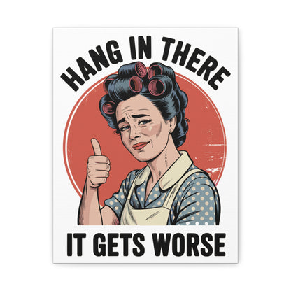 Funny Retro Canvas Wall Art | "Hang In There It Gets Worse" Vintage 1950s Housewife Decor