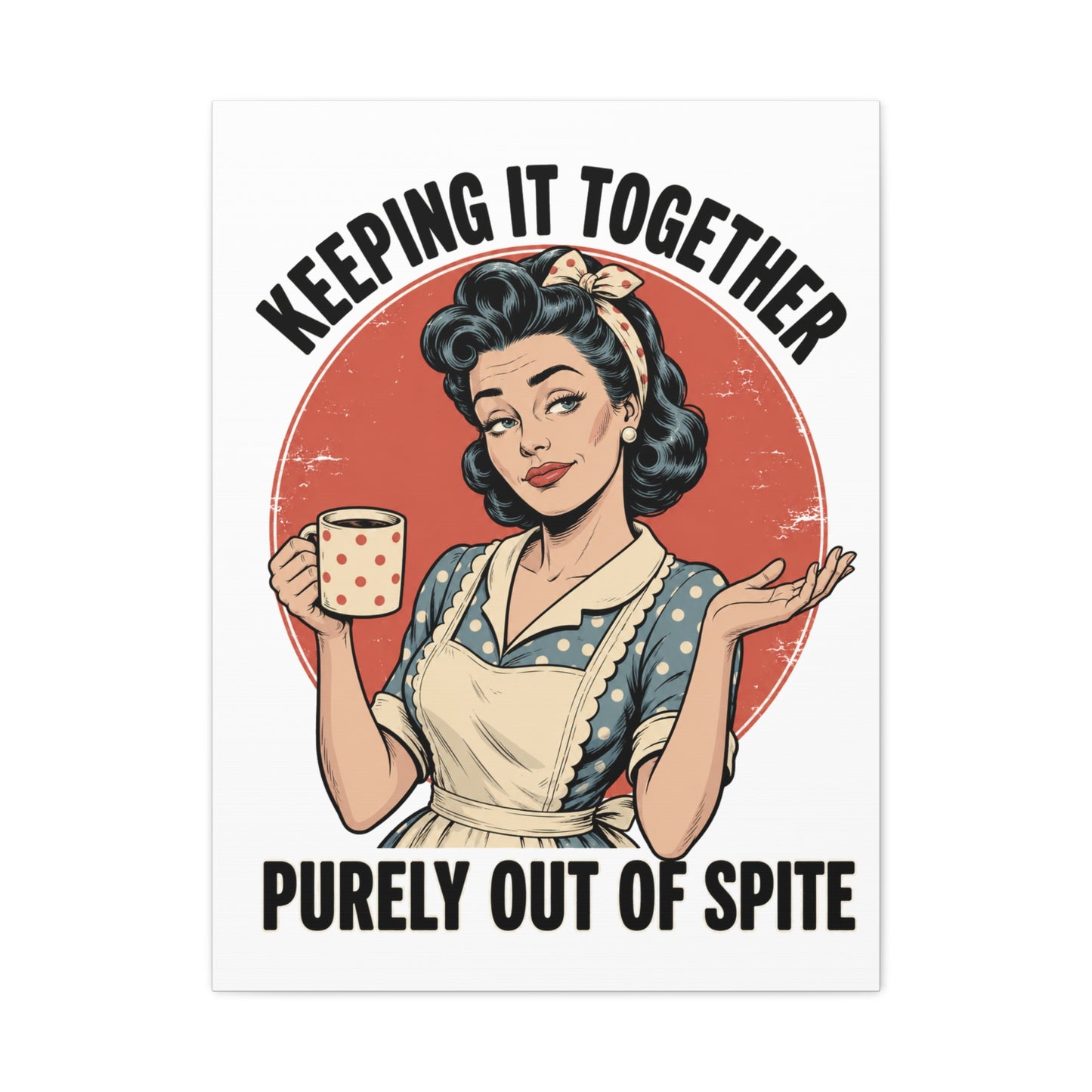 Keeping It Together Purely Out of Spite Canvas Wall Art | Funny Retro Housewife Wall Decor | Vintage Kitchen Print