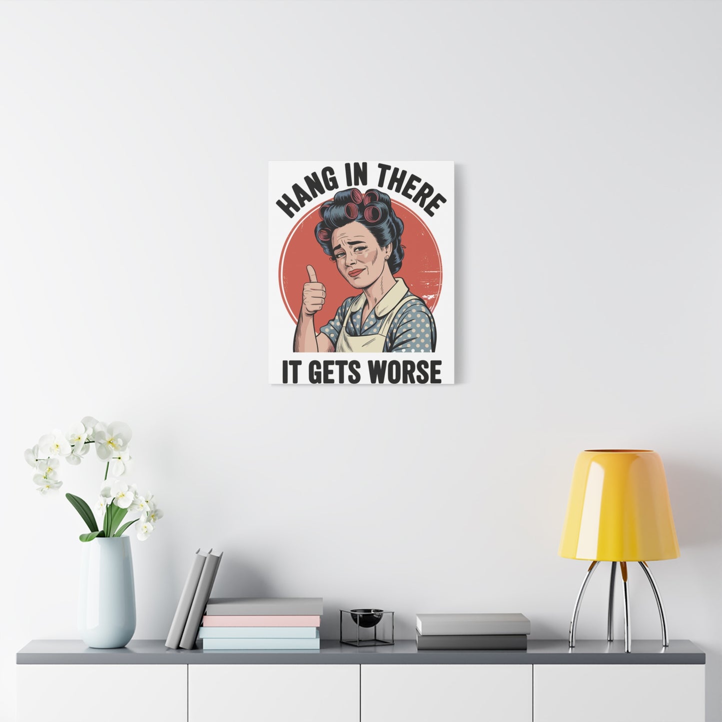 Funny Retro Canvas Wall Art | "Hang In There It Gets Worse" Vintage 1950s Housewife Decor