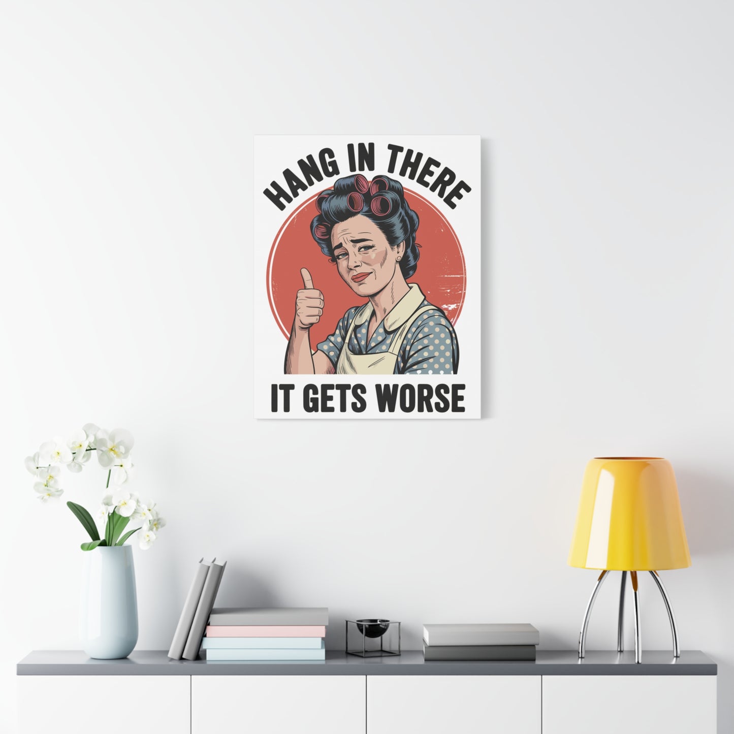 Funny Retro Canvas Wall Art | "Hang In There It Gets Worse" Vintage 1950s Housewife Decor