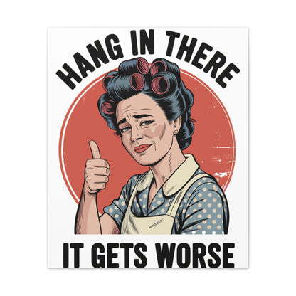 Funny Retro Canvas Wall Art | "Hang In There It Gets Worse" Vintage 1950s Housewife Decor