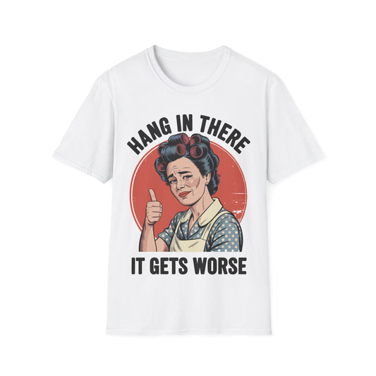 Funny retro graphic T-shirt featuring a vintage 1950s housewife with the sarcastic quote "Hang In There, It Gets Worse."