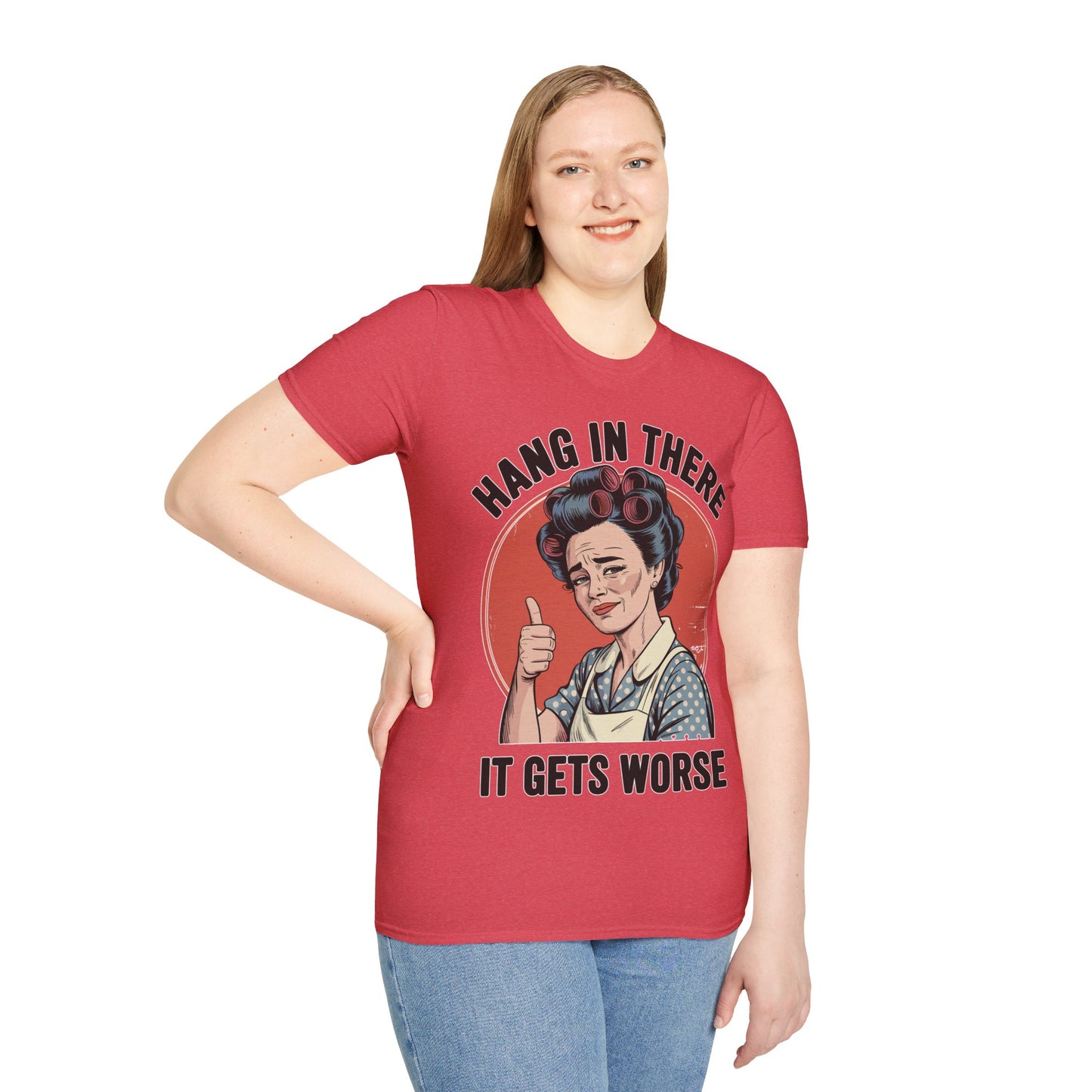 Hang In There, It Gets Worse T-Shirt | Funny Retro Housewife Graphic Tee | Vintage Sarcastic Women's Shirt