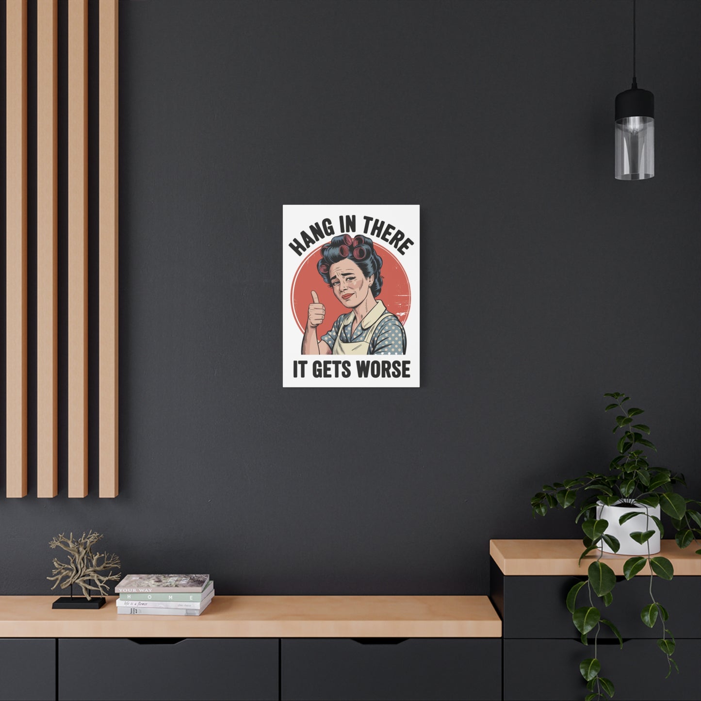 Funny Retro Canvas Wall Art | "Hang In There It Gets Worse" Vintage 1950s Housewife Decor
