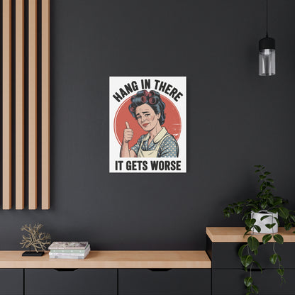 Funny Retro Canvas Wall Art | "Hang In There It Gets Worse" Vintage 1950s Housewife Decor