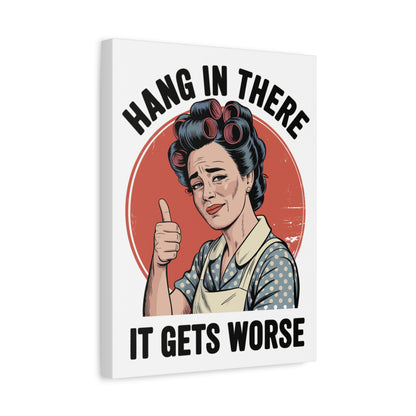 Funny Retro Canvas Wall Art | "Hang In There It Gets Worse" Vintage 1950s Housewife Decor