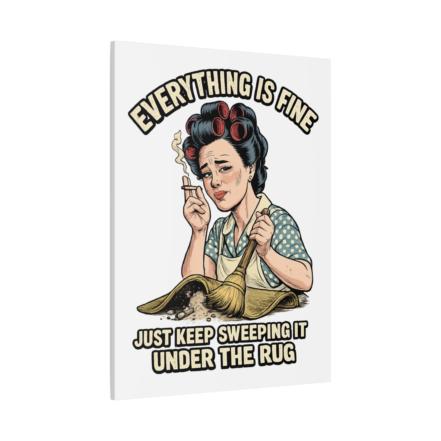 Funny Retro Canvas Wall Art | "Everything Is Fine, Just Keep Sweeping It Under the Rug" Vintage Housewife Decor