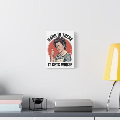 Funny Retro Canvas Wall Art | "Hang In There It Gets Worse" Vintage 1950s Housewife Decor