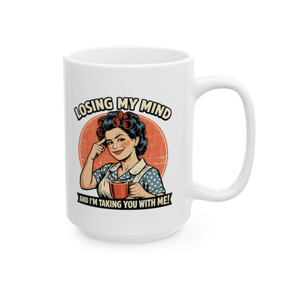 Funny Retro Coffee Mug – "Losing My Mind and I'm Taking You With Me" Ceramic Mug | Sarcastic Coffee Cup | Funny Gift for Women | 11oz & 15oz Mug