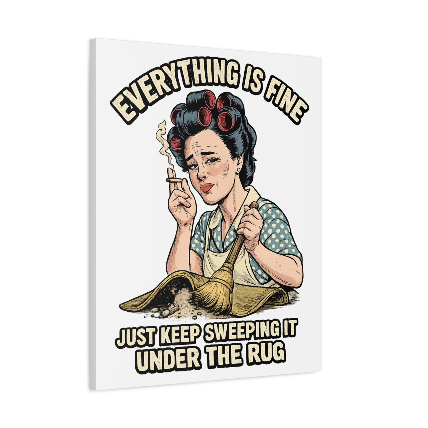 Funny Retro Canvas Wall Art | "Everything Is Fine, Just Keep Sweeping It Under the Rug" Vintage Housewife Decor