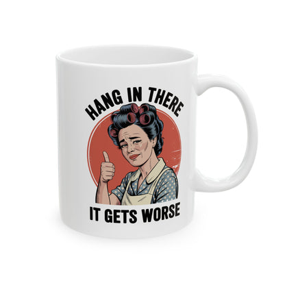 Funny Retro Coffee Mug | "Hang In There, It Gets Worse" Vintage Sarcastic Mug | 11oz & 15oz