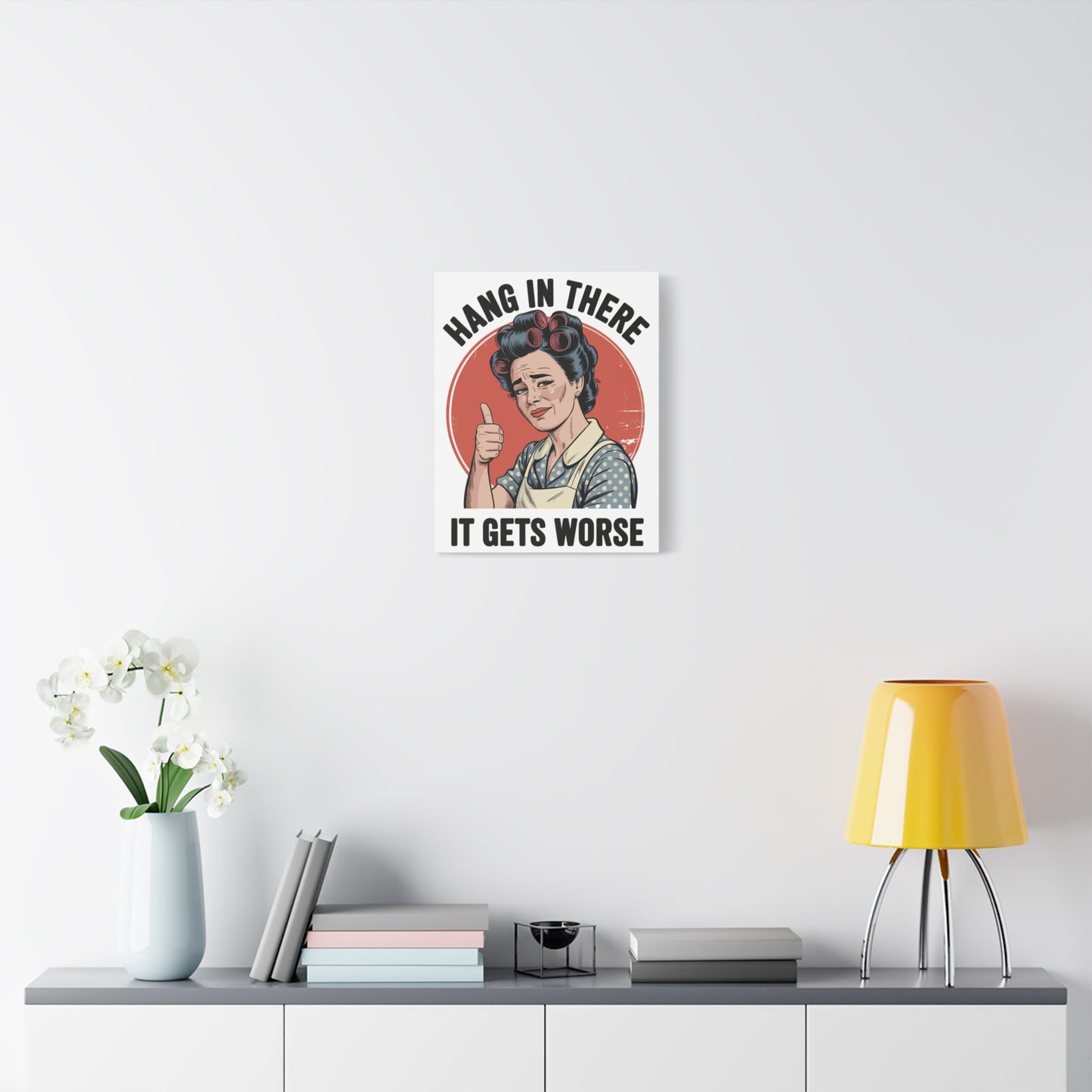 Funny Retro Canvas Wall Art | "Hang In There It Gets Worse" Vintage 1950s Housewife Decor