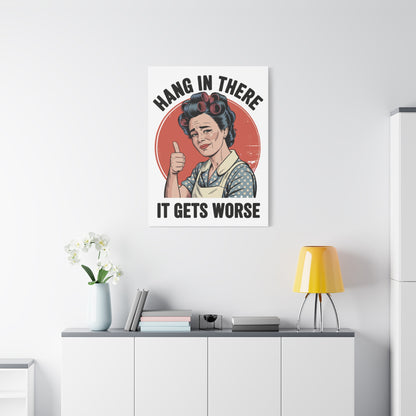 Funny Retro Canvas Wall Art | "Hang In There It Gets Worse" Vintage 1950s Housewife Decor
