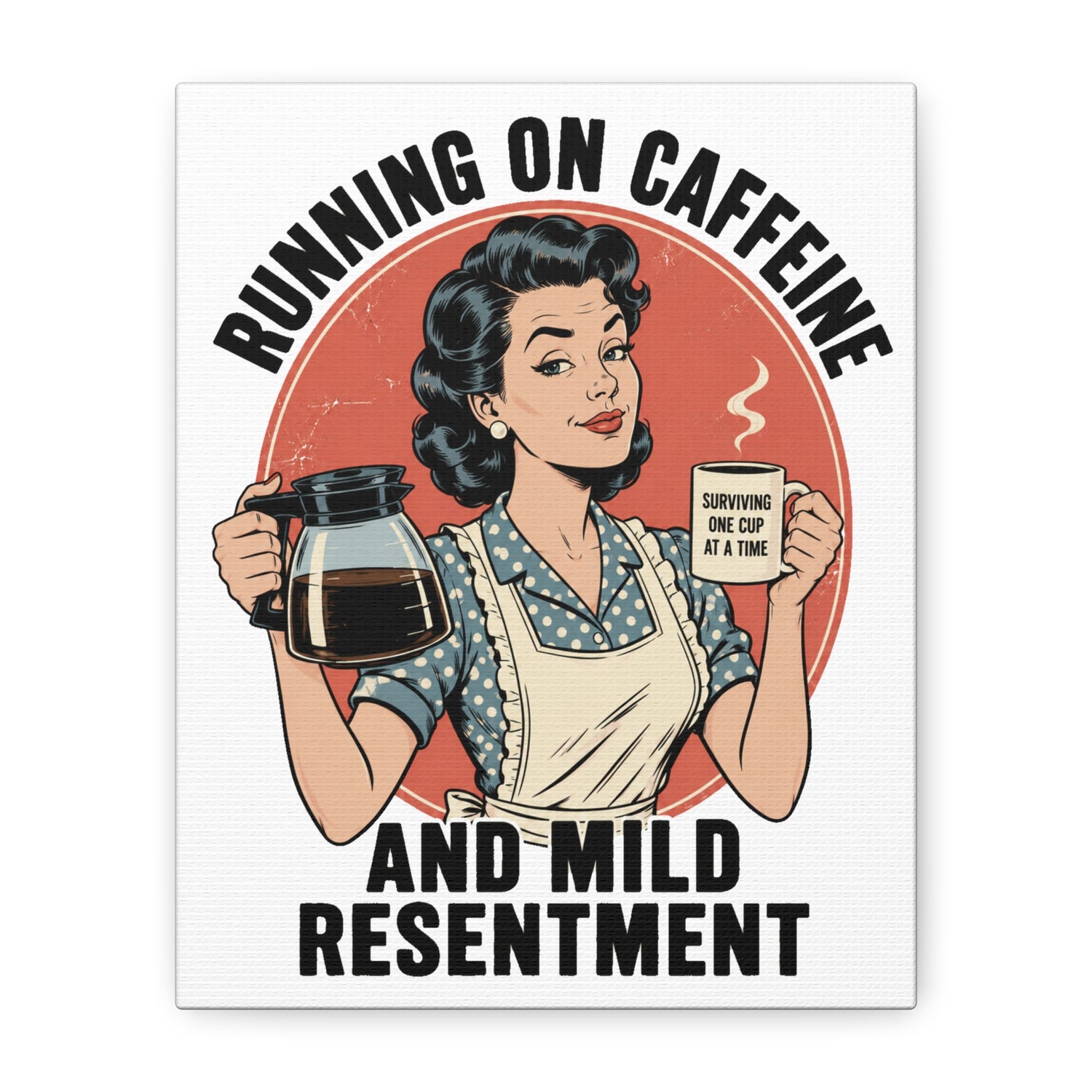 Funny retro coffee canvas wall art featuring a vintage 1950s woman holding coffee with the quote "Running on Caffeine and Mild Resentment."