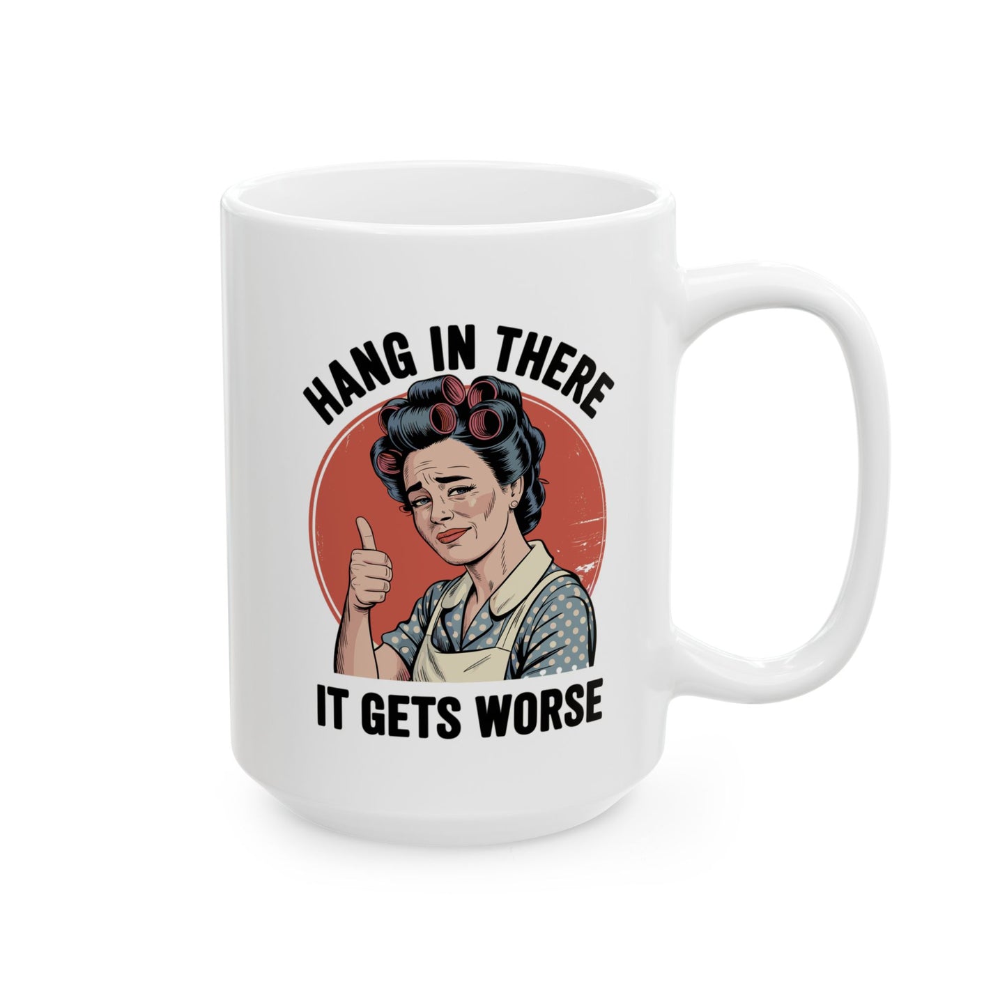 Funny Retro Coffee Mug | "Hang In There, It Gets Worse" Vintage Sarcastic Mug | 11oz & 15oz