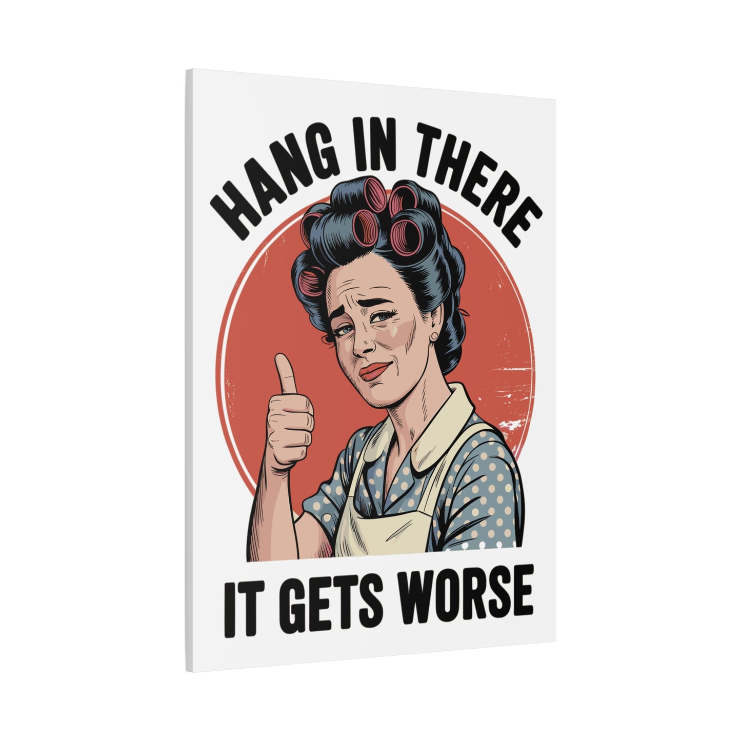 Funny Retro Canvas Wall Art | "Hang In There It Gets Worse" Vintage 1950s Housewife Decor