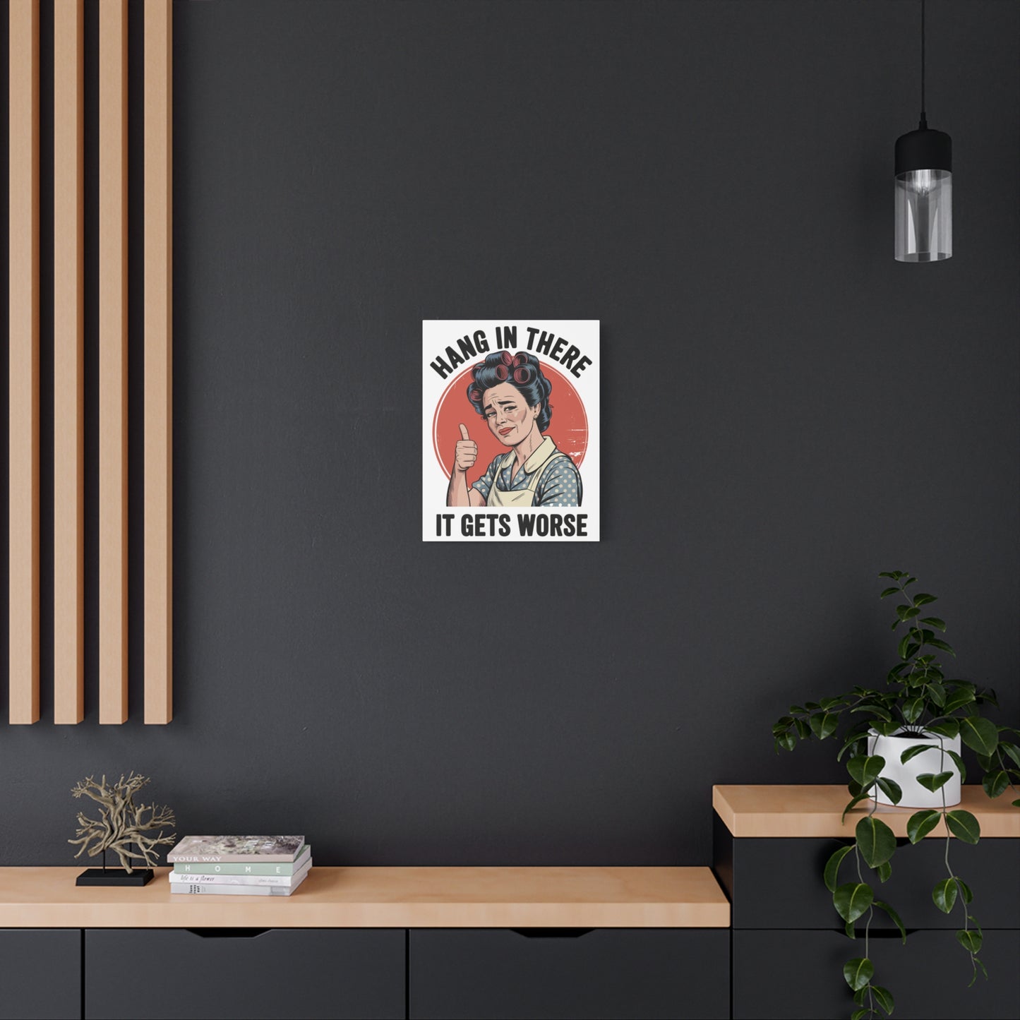 Funny Retro Canvas Wall Art | "Hang In There It Gets Worse" Vintage 1950s Housewife Decor