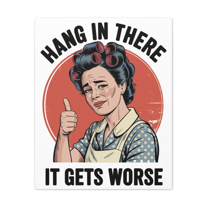 Funny Retro Canvas Wall Art | "Hang In There It Gets Worse" Vintage 1950s Housewife Decor