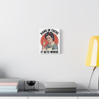 Funny Retro Canvas Wall Art | "Hang In There It Gets Worse" Vintage 1950s Housewife Decor