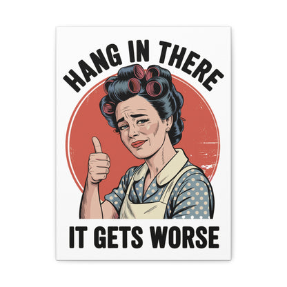 Funny Retro Canvas Wall Art | "Hang In There It Gets Worse" Vintage 1950s Housewife Decor