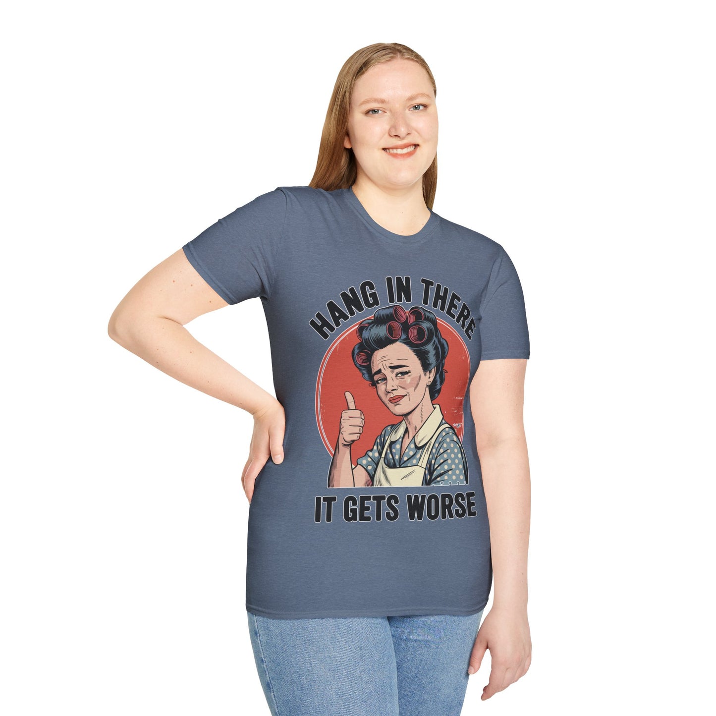 Hang In There, It Gets Worse T-Shirt | Funny Retro Housewife Graphic Tee | Vintage Sarcastic Women's Shirt