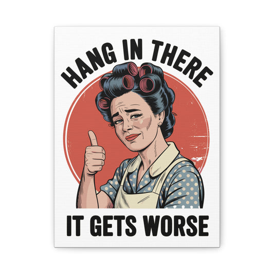 Funny Retro Canvas Wall Art | "Hang In There It Gets Worse" Vintage 1950s Housewife Decor