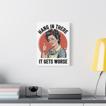 Funny Retro Canvas Wall Art | "Hang In There It Gets Worse" Vintage 1950s Housewife Decor
