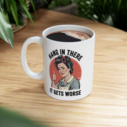Funny Retro Coffee Mug | "Hang In There, It Gets Worse" Vintage Sarcastic Mug | 11oz & 15oz