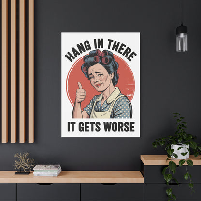 Funny Retro Canvas Wall Art | "Hang In There It Gets Worse" Vintage 1950s Housewife Decor