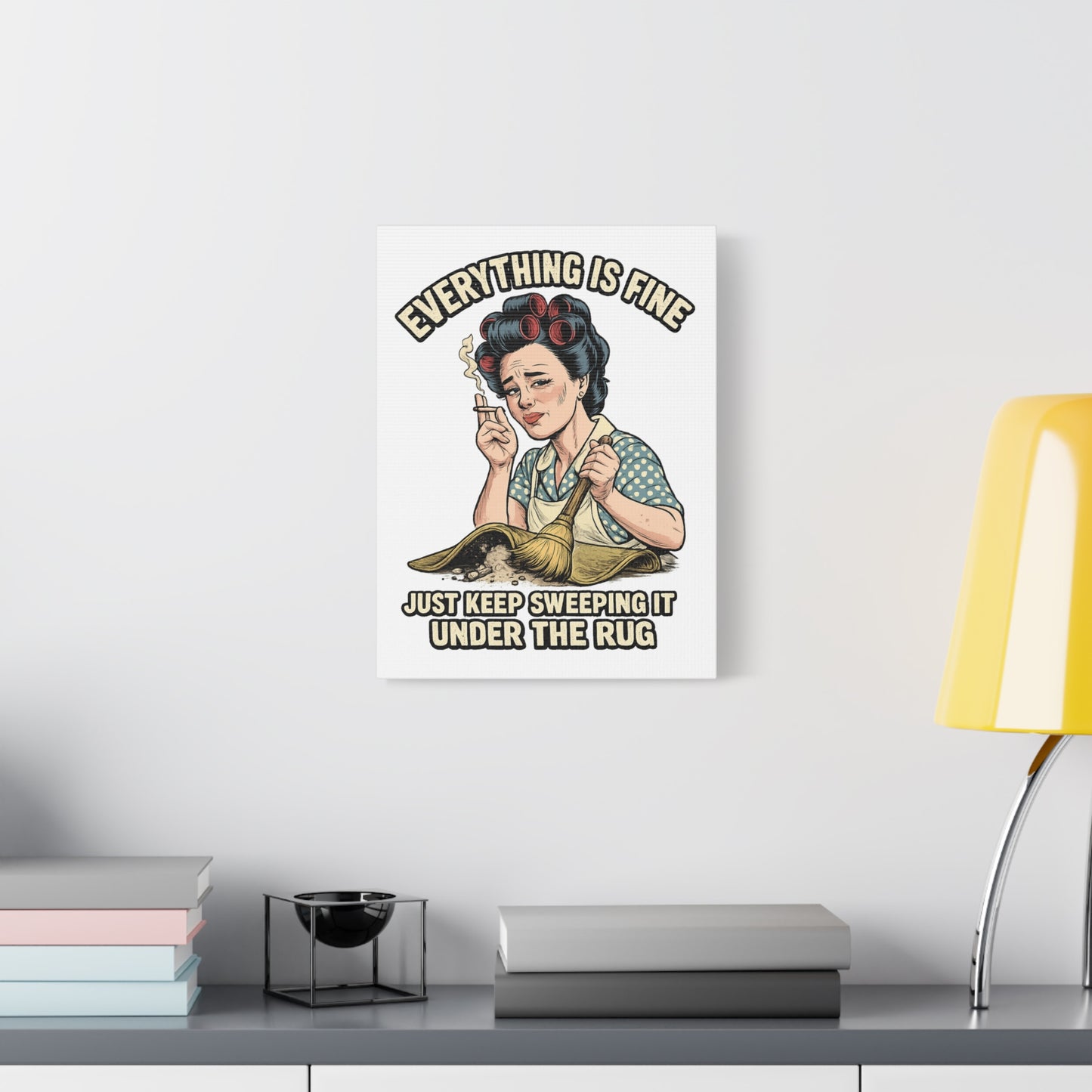 Funny Retro Canvas Wall Art | "Everything Is Fine, Just Keep Sweeping It Under the Rug" Vintage Housewife Decor