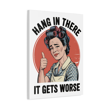Funny Retro Canvas Wall Art | "Hang In There It Gets Worse" Vintage 1950s Housewife Decor
