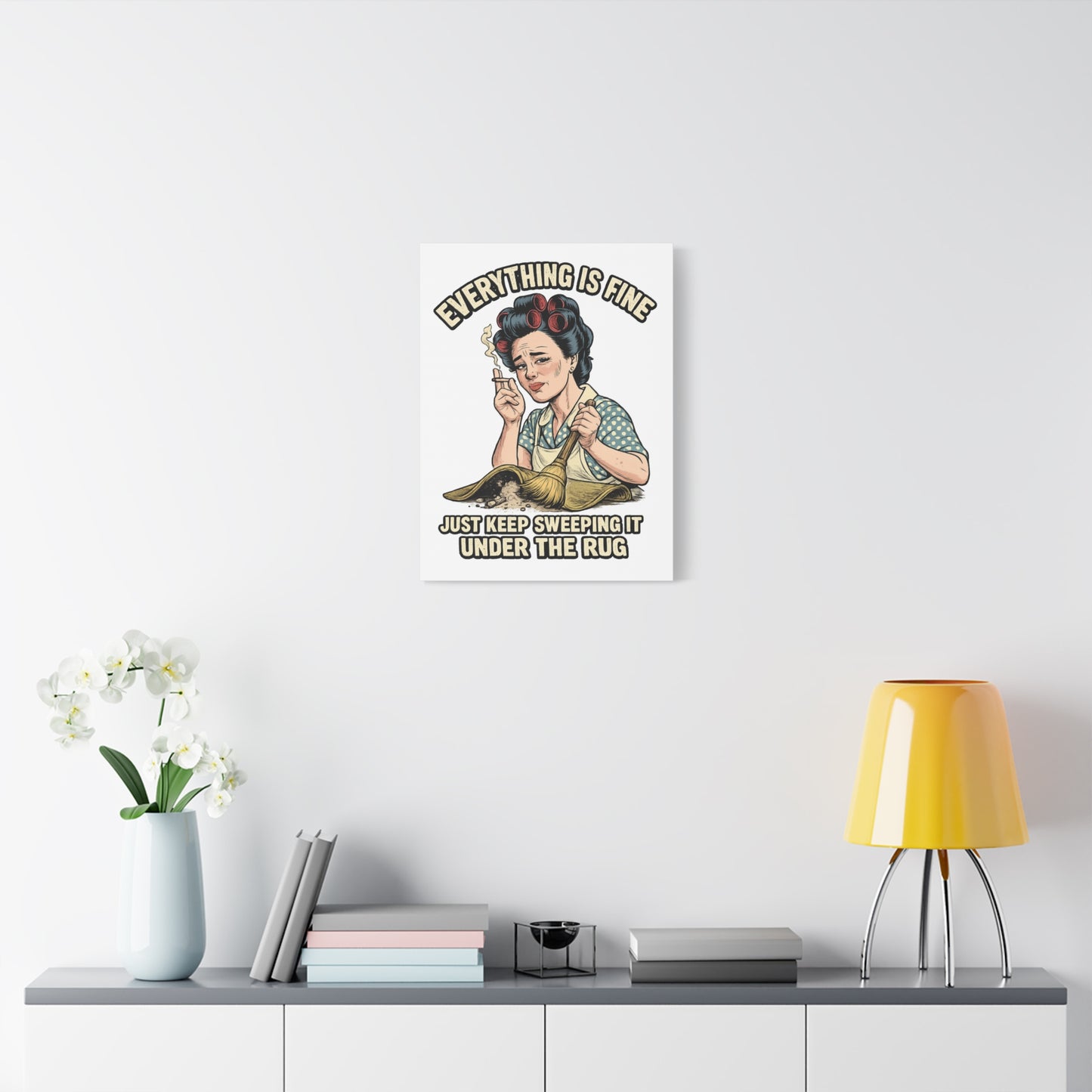 Funny Retro Canvas Wall Art | "Everything Is Fine, Just Keep Sweeping It Under the Rug" Vintage Housewife Decor