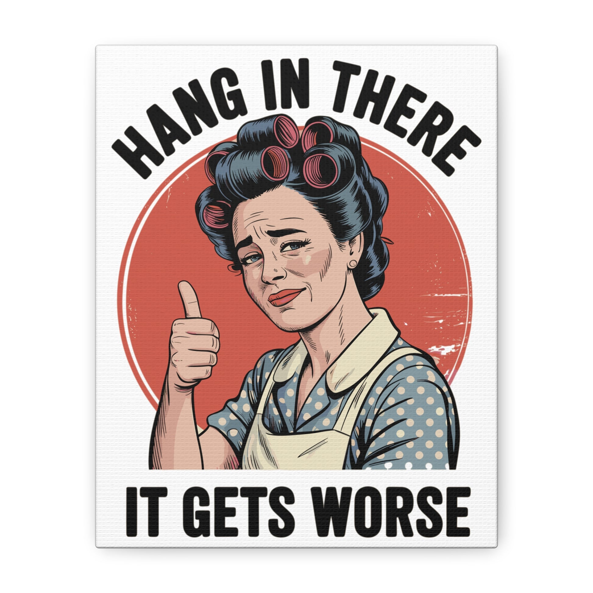 Funny retro canvas wall art featuring a vintage 1950s housewife giving a thumbs up with the quote "Hang In There It Gets Worse."