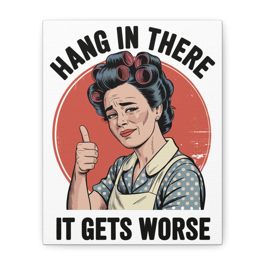 Funny retro canvas wall art featuring a vintage 1950s housewife giving a thumbs up with the quote "Hang In There It Gets Worse."