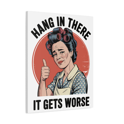 Funny Retro Canvas Wall Art | "Hang In There It Gets Worse" Vintage 1950s Housewife Decor