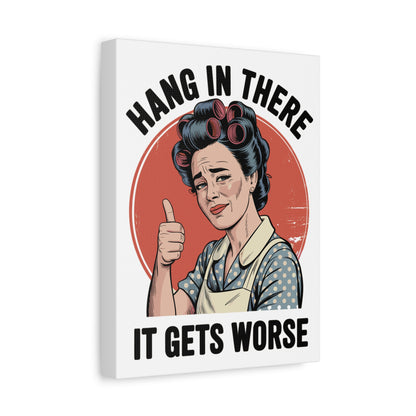 Funny Retro Canvas Wall Art | "Hang In There It Gets Worse" Vintage 1950s Housewife Decor