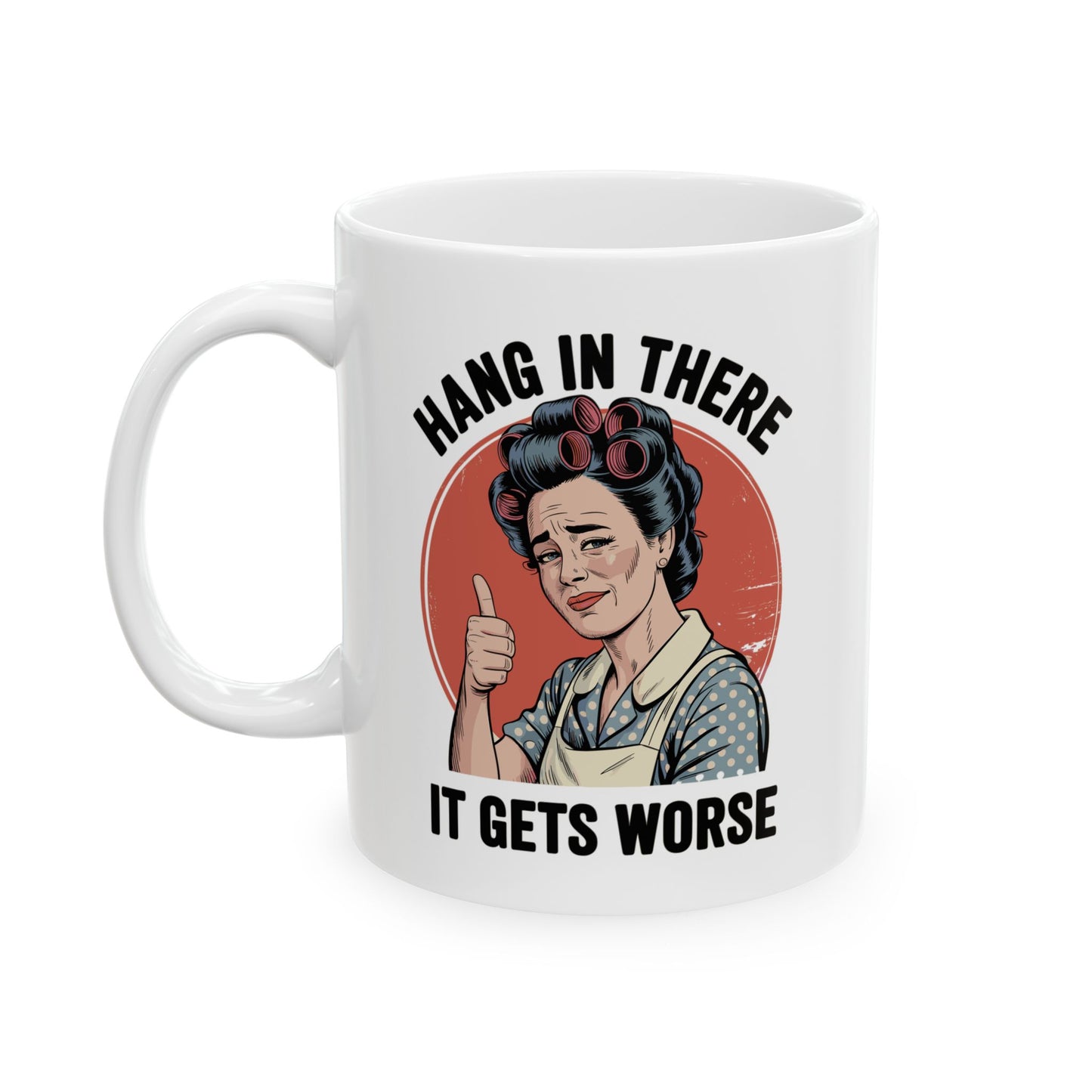 Funny retro coffee mug featuring a vintage 1950s housewife with the quote "Hang In There, It Gets Worse."