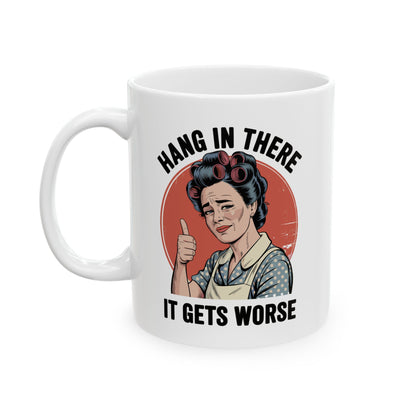 Funny retro coffee mug featuring a vintage 1950s housewife with the quote "Hang In There, It Gets Worse."