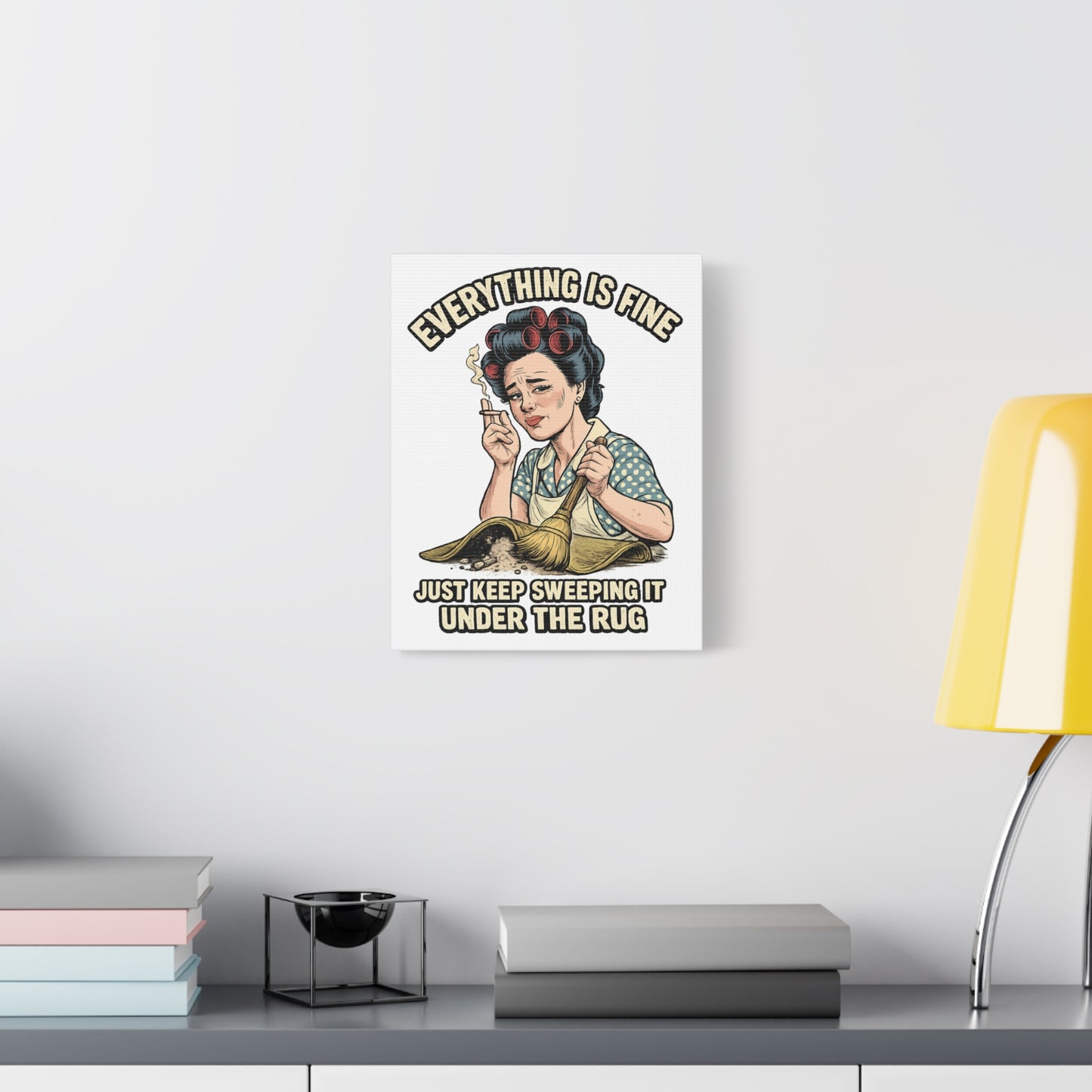 Funny Retro Canvas Wall Art | "Everything Is Fine, Just Keep Sweeping It Under the Rug" Vintage Housewife Decor