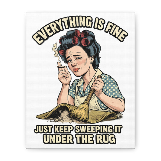 Funny retro canvas wall art featuring a vintage 1950s housewife with the quote "Everything Is Fine, Just Keep Sweeping It Under the Rug."
