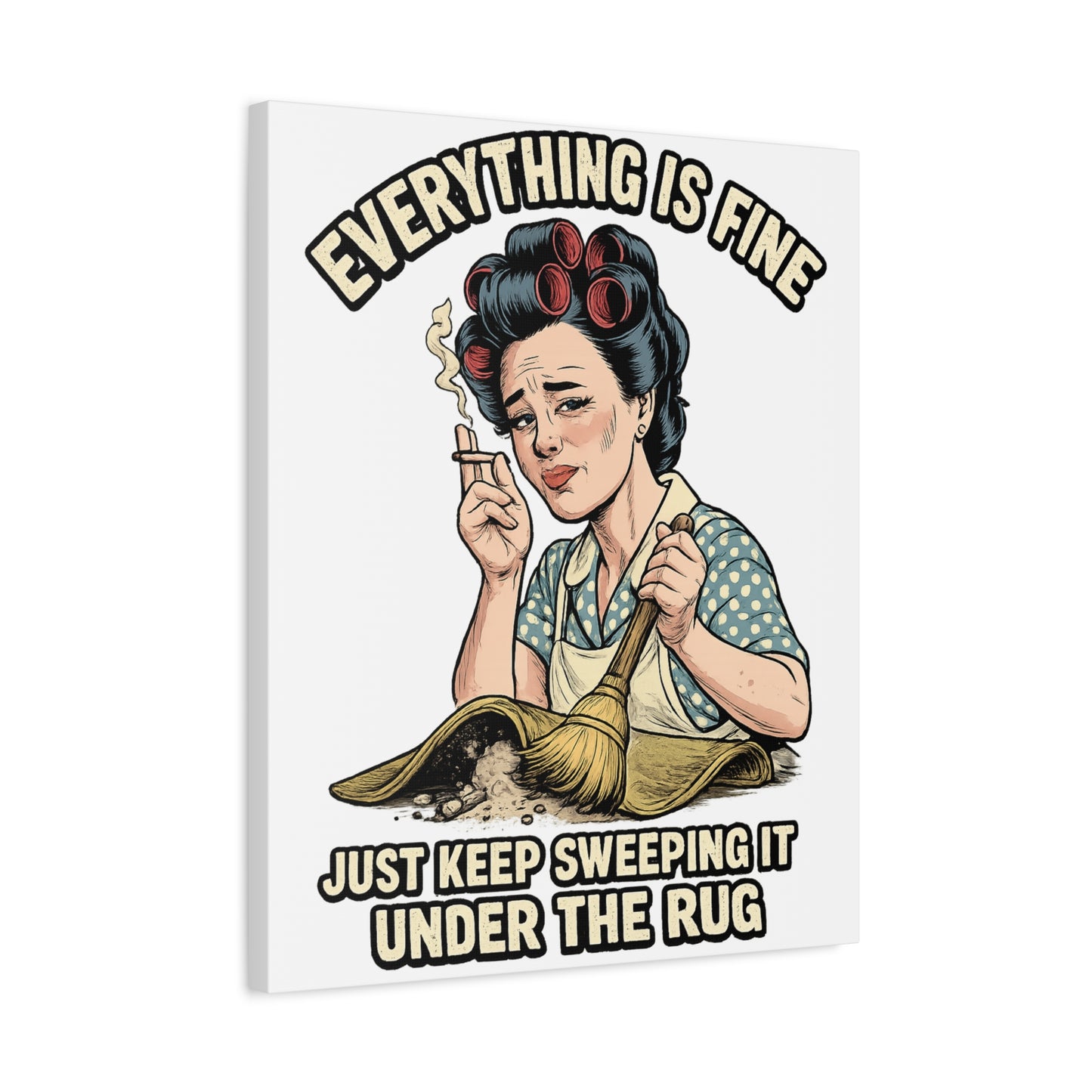 Funny Retro Canvas Wall Art | "Everything Is Fine, Just Keep Sweeping It Under the Rug" Vintage Housewife Decor