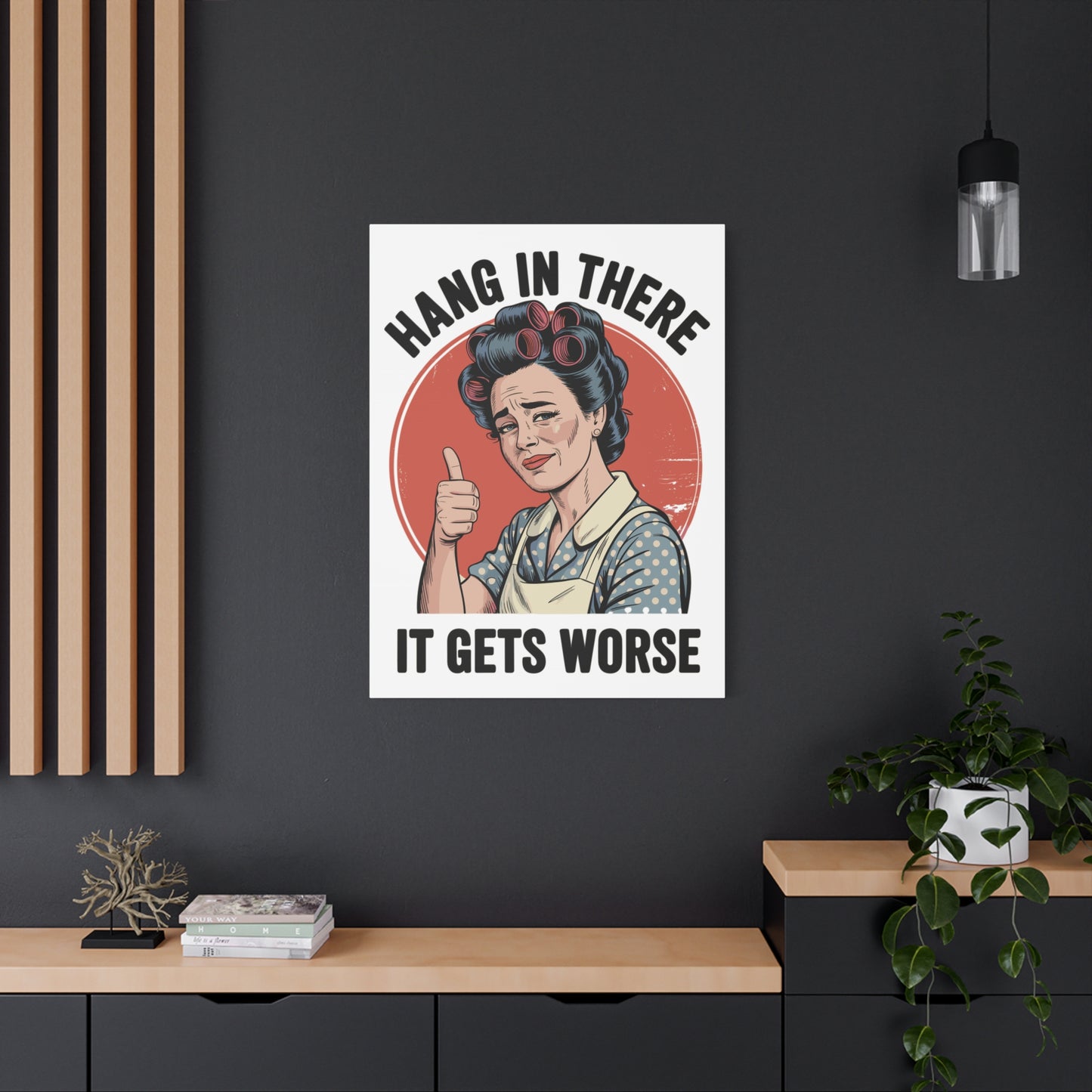 Funny Retro Canvas Wall Art | "Hang In There It Gets Worse" Vintage 1950s Housewife Decor